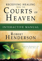 Receiving Healing From The Courts Of Heaven Manual