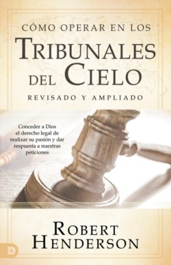 Cómo operar en los Tribunales del Cielo, revisado y ampliado