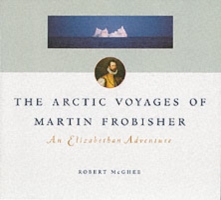 Arctic Voyages of Martin Frobisher