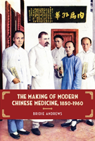 Making of Modern Chinese Medicine, 1850-1960