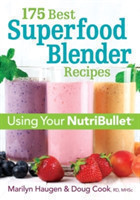 175 Best Superfood Blender Recipes: Using Your NutriBullet(R)