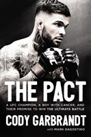 Garbrandt, Cody - The Pact A UFC Champion, a Boy with Cancer, and Their Promise to Win the Ultimate