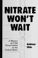 Nitrate Won't Wait: History of Film Preservation in United States