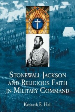 Stonewall Jackson and Religious Faith in Military Command