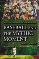 Baseball and the Mythic Moment