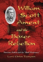 William Scott Ament and the Boxer Rebellion