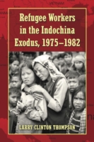 Refugee Workers in the Indochina Exodus, 1975-1982