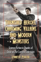 Tarnished Heroes, Charming Villains and Modern Monsters