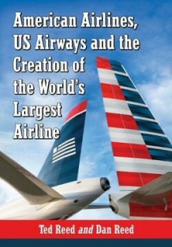 American Airlines, US Airways and the Creation of the World's Largest Airline