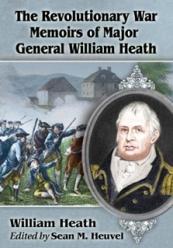 Revolutionary War Memoirs of Major General William Heath