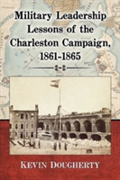 Military Leadership Lessons of the Charleston Campaign, 1861-1865