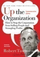 Up the Organization : How to Stop the Corporation from Stifling People