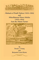 Abstracts of Death Notices (1833-1852) and Miscellaneous News Items from the Maine Farmer (1833-1924)