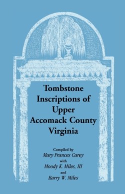 Tombstone Inscriptions of Upper Accomack County, Virginia