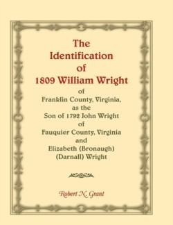 Identification of 1809 William Wright of Franklin County, Virginia, as the Son of 1792 John Wright of Fauquier County, Virginia and Elizabeth (Bronaugh) (Darnall) Wright