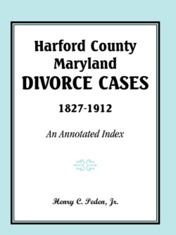 Harford County, Maryland Divorce Cases, 1827-1912