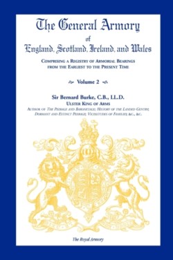 General Armory of England, Scotland, Ireland, and Wales, Comprising a Registry of Armorial Bearings from the Earliest to the Present Time, Volume II