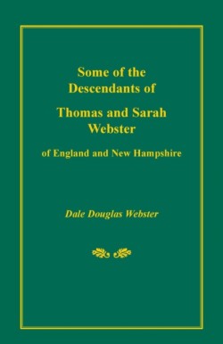 Some of the Descendants of Thomas and Sarah Webster of England and New Hampshire