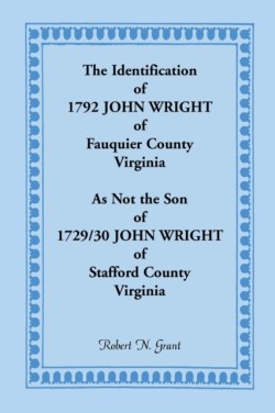 Identification of 1792 John Wright of Fauquier County, Virginia, as Not the Son of 1792/30 John Wright of Stafford County, Virginia