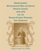 Understanding Revolutionary War and Invalid Pension Ledgers 1818-1872, and Pension Payment Vouchers They Represent