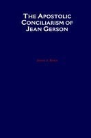 Apostolic Conciliarism of Jean Gerson