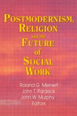 Postmodernism, Religion, and the Future of Social Work