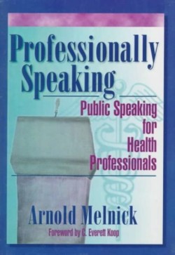 Professionally Speaking Public Speaking for Health Professionals
