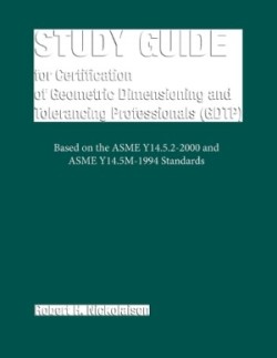 Study Guide for Certification of Geometric Dimensioning and Tolerancing Professionals (GDTP)