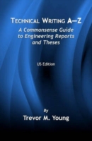 Technical Writing A-Z A Commonsense Guide to Engineering Reports and Theses (U.S. English Edition)