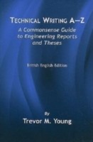 Technical Writing A-Z A Commonsense Guide to Engineering Reports and Theses (British English Edition)