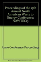 PROCEEDINGS OF THE 13TH NORTH AMERICAN WASTE TO ENERGY CONFERENCE (I00718)