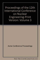 PROCEEDINGS OF THE 12TH INTERNATIONAL CONFERENCE ON NUCLEAR ENGINEERING-PRINT VERSION: VOL 3 (H01276)