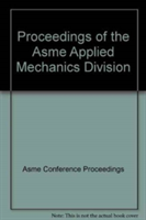 PROCEEDINGS OF THE ASME APPLIED MECHANICS DIVISION (H01287)