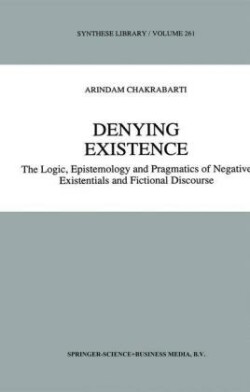 Denying Existence The Logic, Epistemology and Pragmatics of Negative Existentials and Fictional Discourse