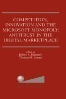 Competition, Innovation and the Microsoft Monopoly: Antitrust in the Digital Marketplace