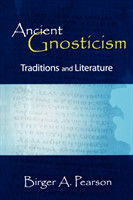 Ancient Gnosticism : Traditions and Literature