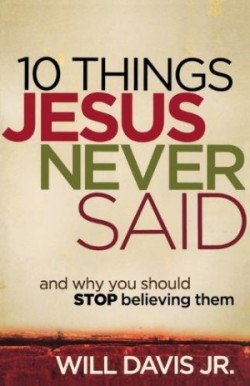 10 Things Jesus Never Said – And Why You Should Stop Believing Them