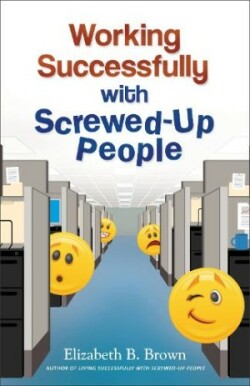 Working Successfully with Screwed–Up People