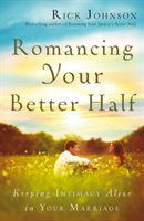 Romancing Your Better Half Keeping Intimacy Alive in Your Marriage