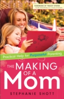 Making of a Mom – Practical Help for Purposeful Parenting