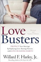 Love Busters – Protect Your Marriage by Replacing Love–Busting Patterns with Love–Building Habits