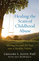 Healing the Scars of Childhood Abuse – Moving beyond the Past into a Healthy Future