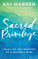 Sacred Privilege – Your Life and Ministry as a Pastor`s Wife