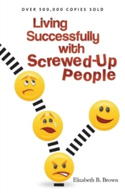 Living Successfully with Screwed–Up People
