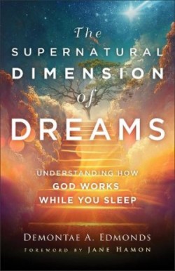 Supernatural Dimension of Dreams – Understanding How God Works While You Sleep