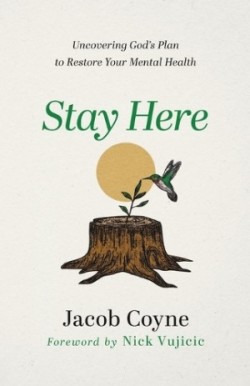 Stay Here – Uncovering God`s Plan to Restore Your Mental Health