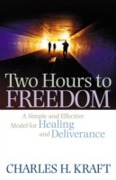 Two Hours to Freedom – A Simple and Effective Model for Healing and Deliverance