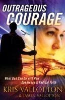 Outrageous Courage – What God Can Do with Raw Obedience and Radical Faith