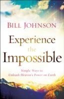 Experience the Impossible – Simple Ways to Unleash Heaven`s Power on Earth