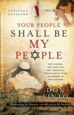 Your People Shall Be My People – How Israel, the Jews and the Christian Church Will Come Together in the Last Days